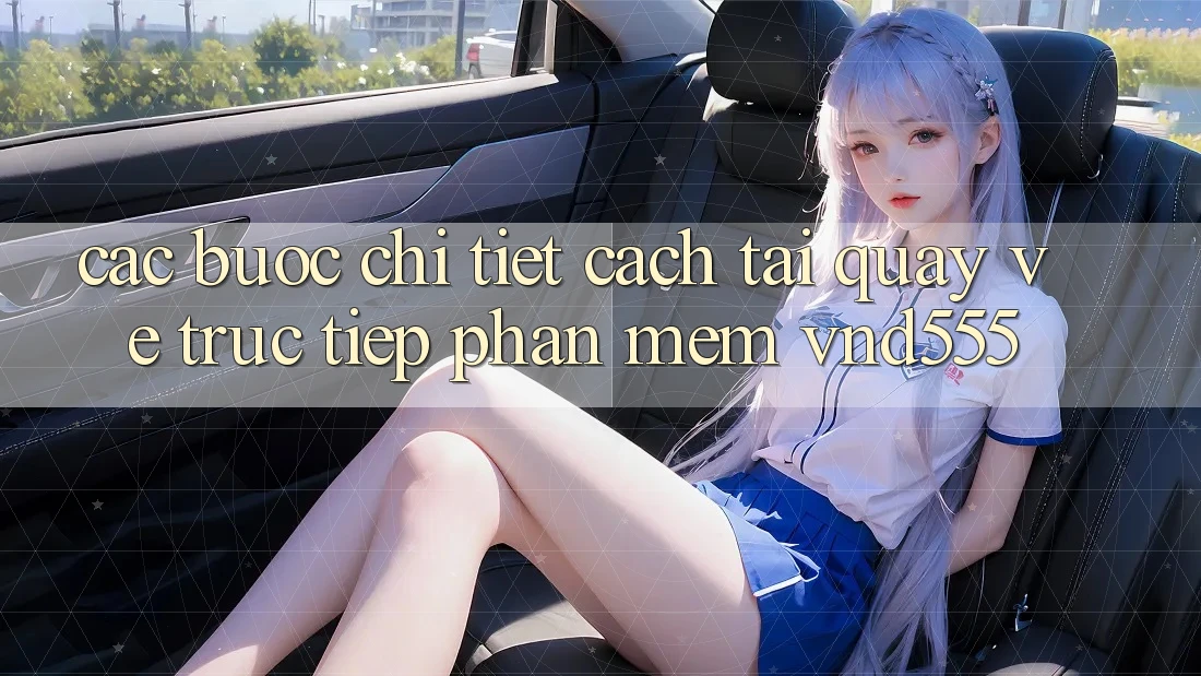Các bước chi tiết cách tải quay về trực tiếp phần mềm vnd555
