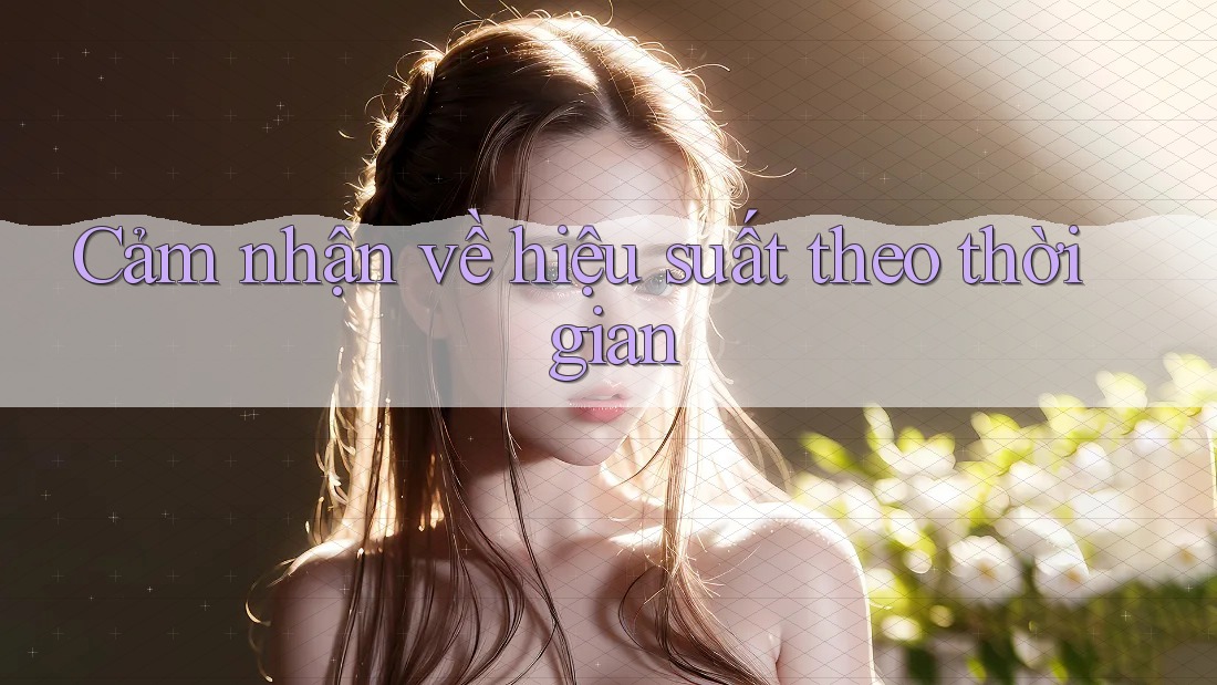 Cảm nhận về hiệu suất theo thời gian