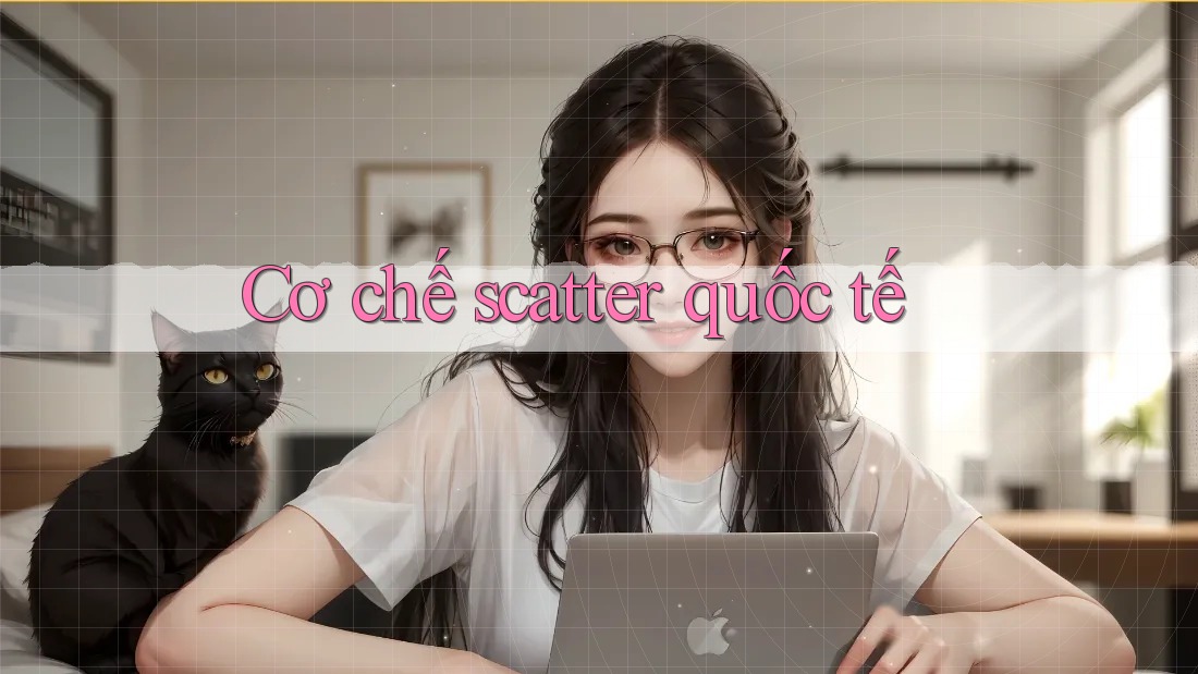 Cơ chế scatter quốc tế Cơ chế scatter quốc tế