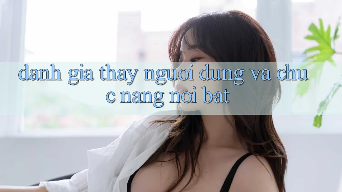 Đánh giá thấy người dùng và chức năng nổi bật
