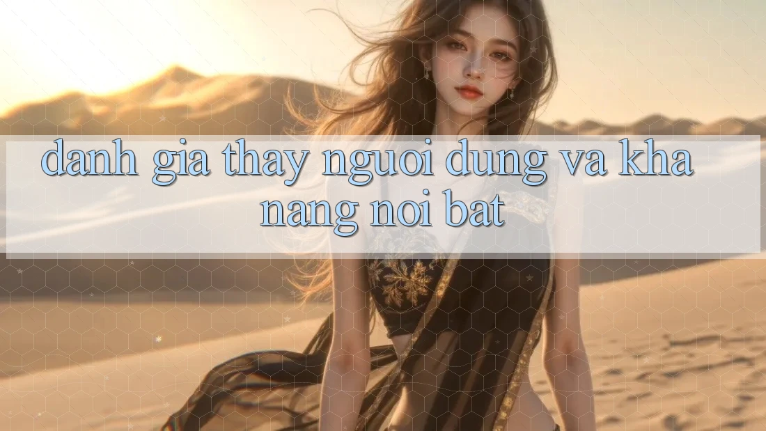 Đánh giá thấy người dùng và khả năng nổi bật