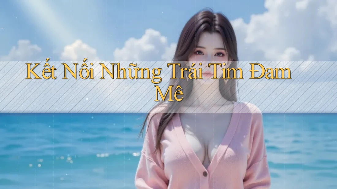 Kết Nối Những Trái Tim Đam Mê