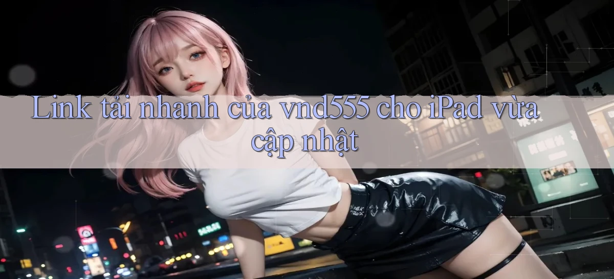 Link tải nhanh của vnd555 cho iPad vừa cập nhật