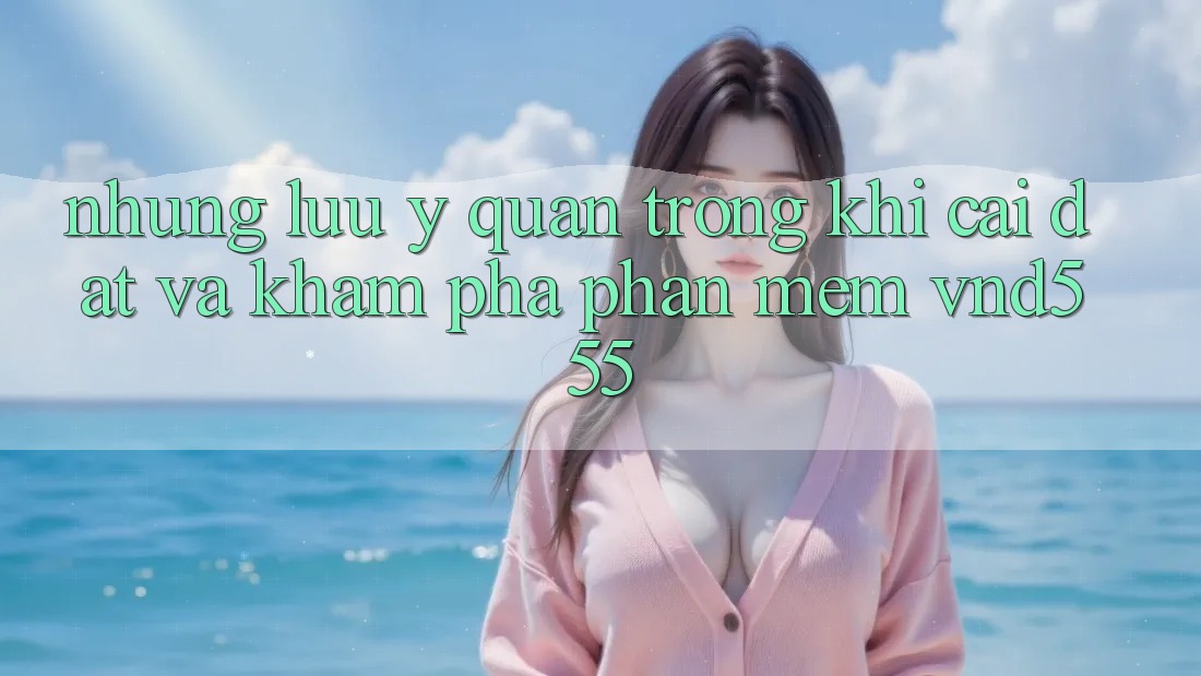 Những lưu ý quan trọng khi cài đặt và khám phá phần mềm vnd555 Những lưu ý quan trọng khi cài đặt và khám phá phần mềm vnd555