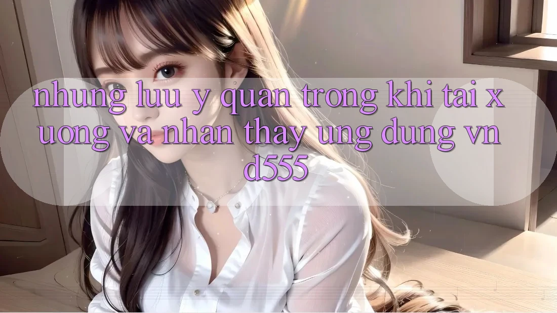 Những lưu ý quan trọng khi tải xuống và nhận thấy ứng dụng vnd555