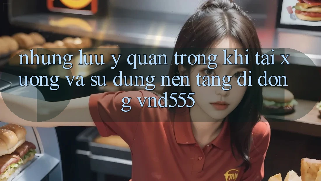 Những lưu ý quan trọng khi tải xuống và sử dụng nền tảng di động vnd555