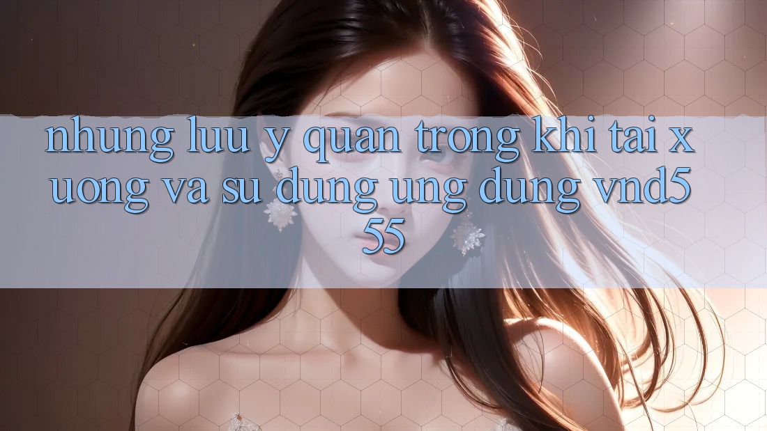 Những lưu ý quan trọng khi tải xuống và sử dụng ứng dụng vnd555 Những lưu ý quan trọng khi tải xuống và sử dụng ứng dụng vnd555