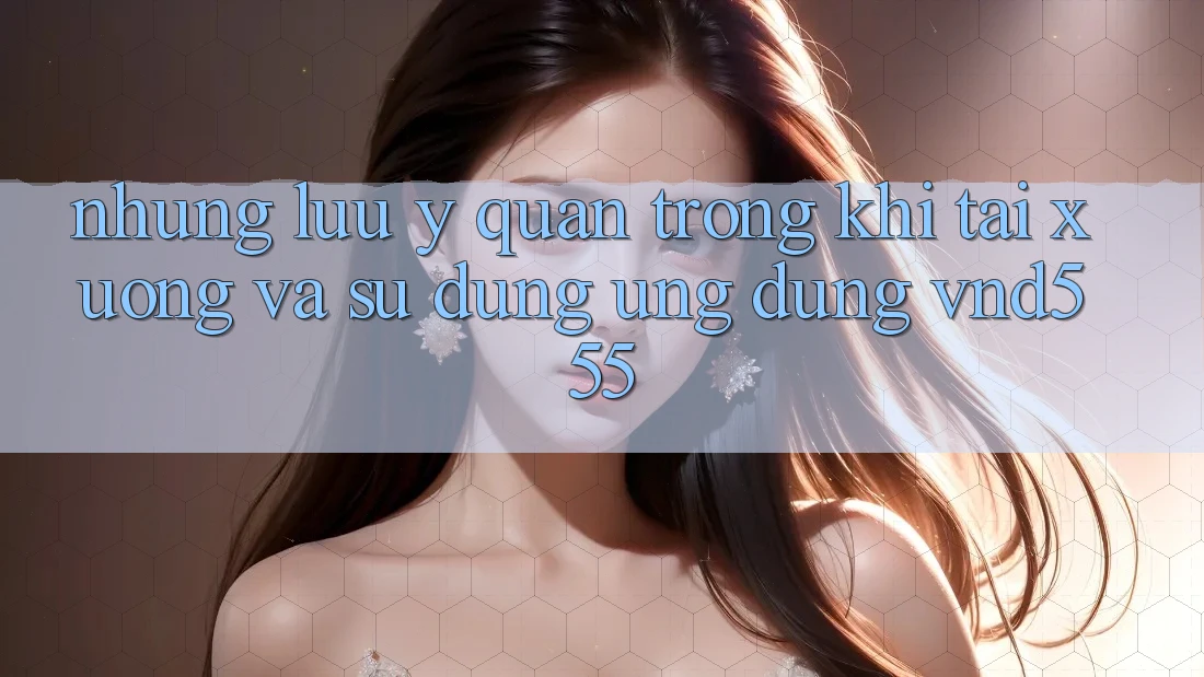 Những lưu ý quan trọng khi tải xuống và sử dụng ứng dụng vnd555