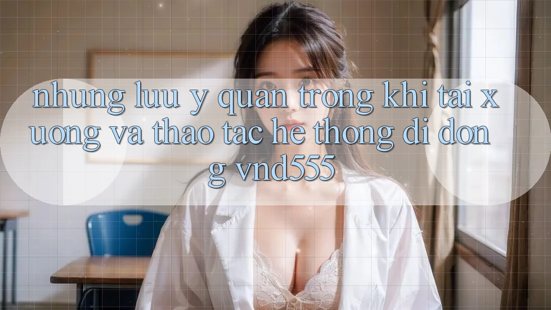 Những lưu ý quan trọng khi tải xuống và thao tác hệ thống di động vnd555