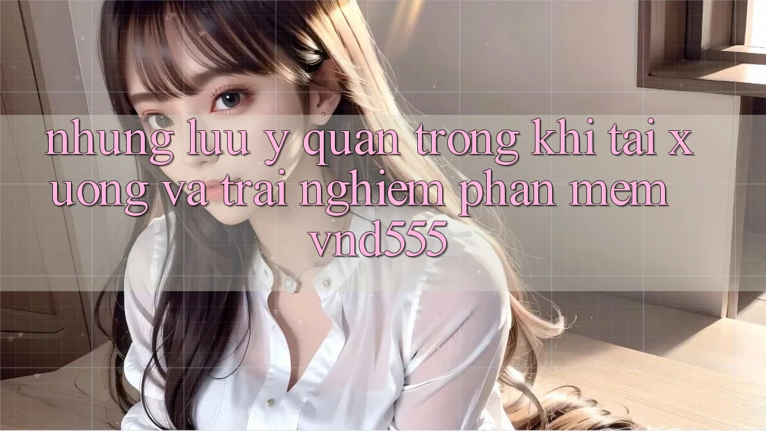 Những lưu ý quan trọng khi tải xuống và trải nghiệm phần mềm vnd555 Những lưu ý quan trọng khi tải xuống và trải nghiệm phần mềm vnd555