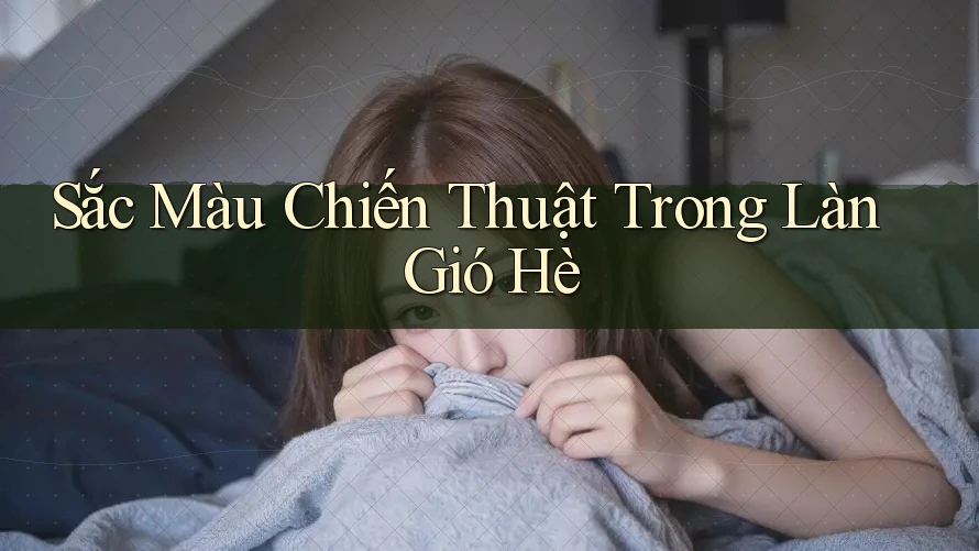 Sắc Màu Chiến Thuật Trong Làn Gió Hè Sắc Màu Chiến Thuật Trong Làn Gió Hè