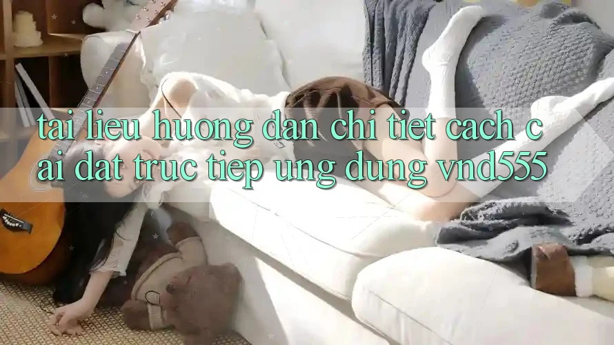 Tài liệu hướng dẫn chi tiết cách cài đặt trực tiếp ứng dụng vnd555
