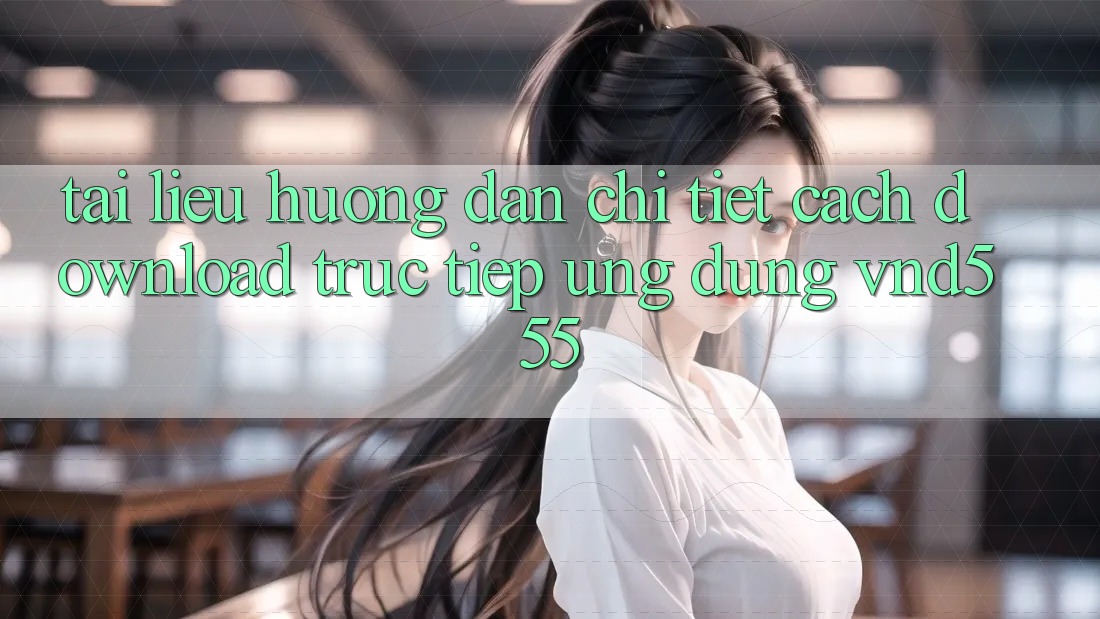 Tài liệu hướng dẫn chi tiết cách download trực tiếp ứng dụng vnd555