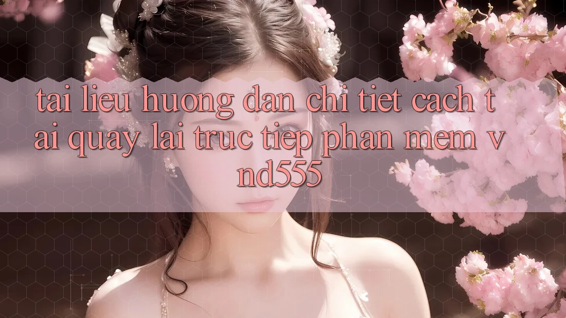 Tài liệu hướng dẫn chi tiết cách tải quay lại trực tiếp phần mềm vnd555