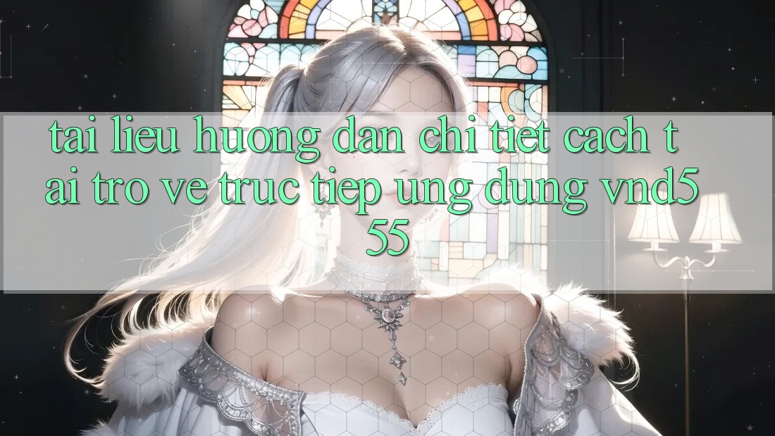 Tài liệu hướng dẫn chi tiết cách tải trở về trực tiếp ứng dụng vnd555