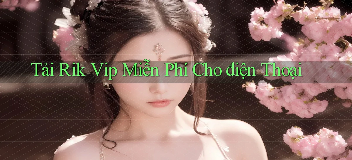 tải rik vip miễn phí cho điện thoại