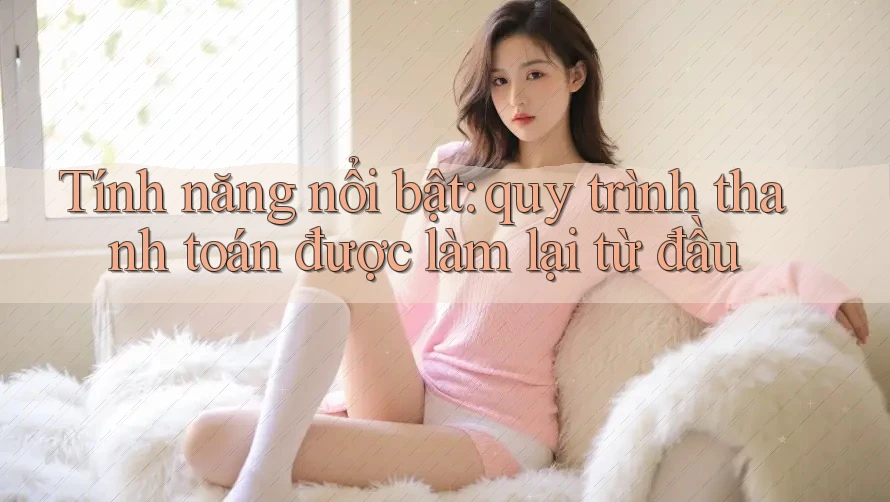 Tính năng nổi bật: quy trình thanh toán được làm lại từ đầu Tính năng nổi bật: quy trình thanh toán được làm lại từ đầu