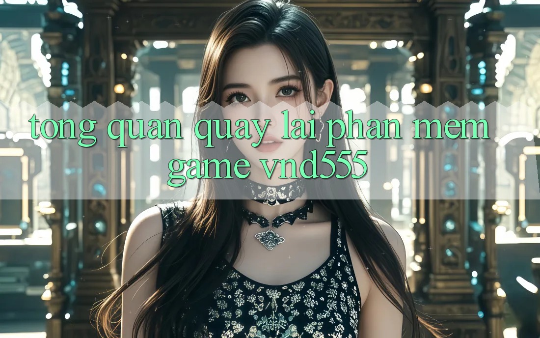 Tổng quan quay lại phần mềm game vnd555 Tổng quan quay lại phần mềm game vnd555