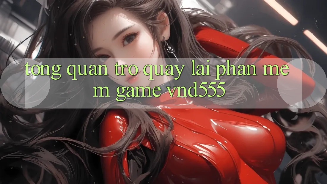 Tổng quan trở quay lại phần mềm game vnd555