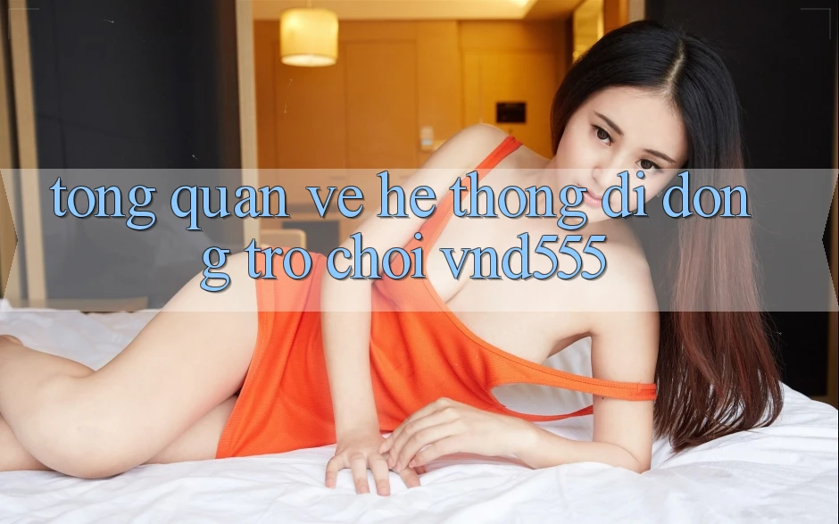 Tổng quan về hệ thống di động trò chơi vnd555 Tổng quan về hệ thống di động trò chơi vnd555