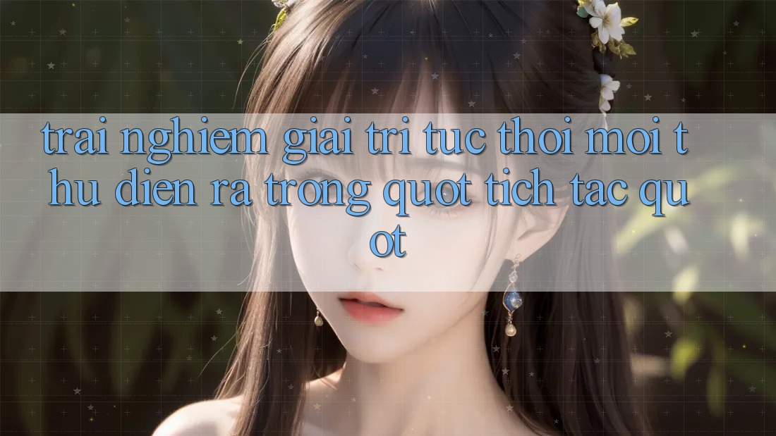 Trải Nghiệm Giải Trí Tức Thời: Mọi Thứ Diễn Ra Trong " Tích Tắc"