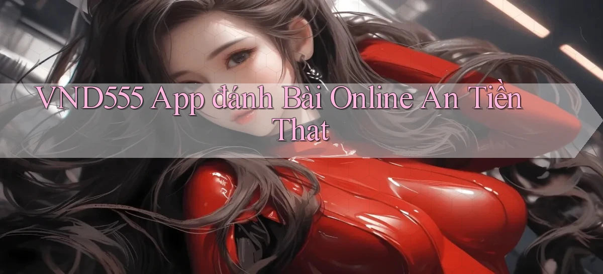 vnd555  app đánh bài online an tiền that