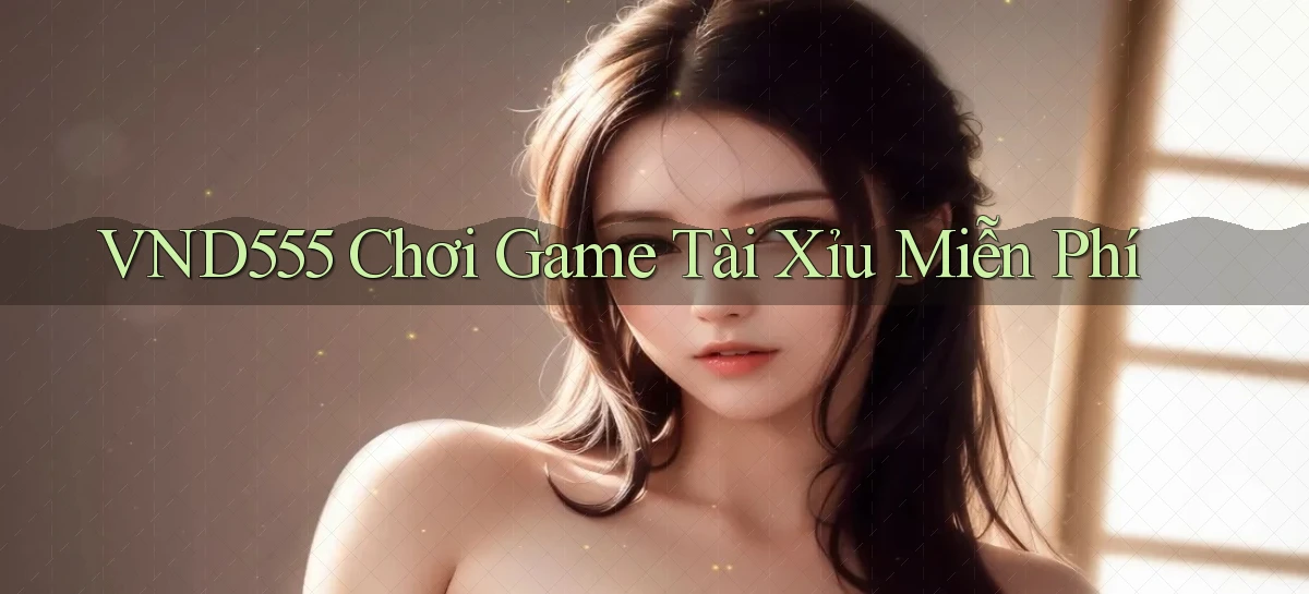 vnd555  chơi game tài xỉu miễn phí