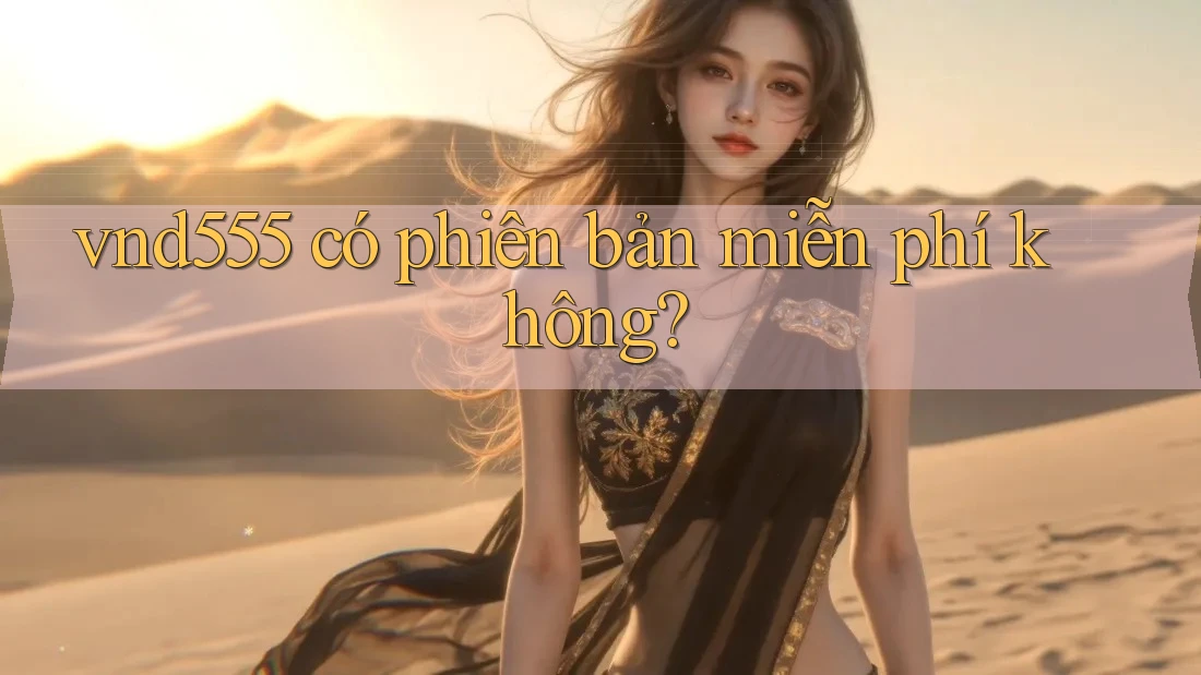 vnd555 có phiên bản miễn phí không? vnd555 có phiên bản miễn phí không?