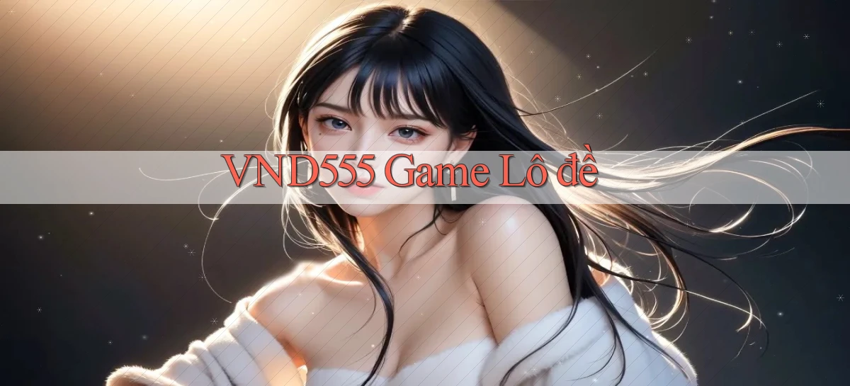 vnd555  game lô đề