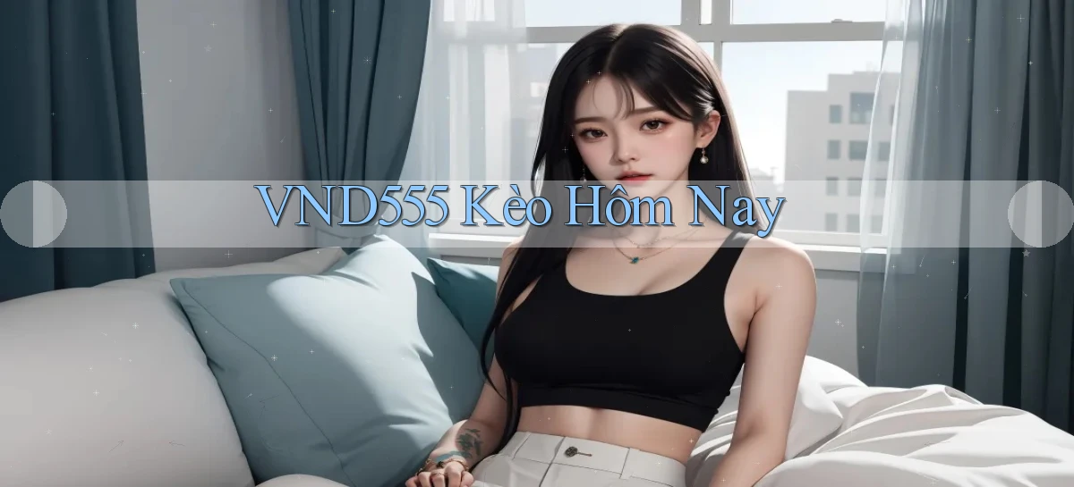 vnd555  kèo hôm nay