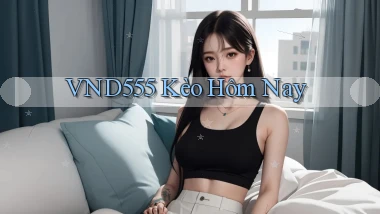 vnd555  kèo hôm nay