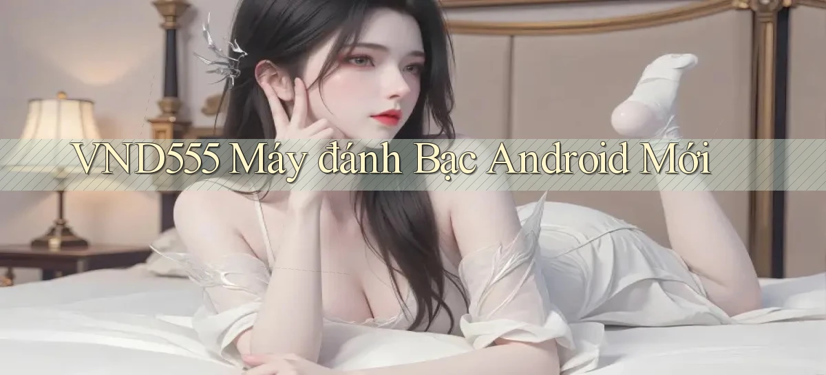 vnd555  máy đánh bạc android mới