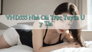 vnd555  nhà cái trực tuyến uy tín
