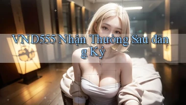 vnd555  nhận thưởng sau đăng ký