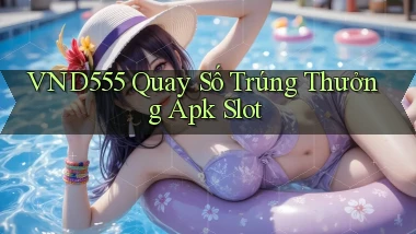 vnd555  quay số trúng thưởng apk slot