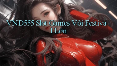 vnd555  slot games với festival lớn