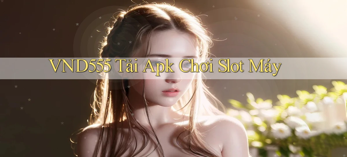 vnd555  Tải apk chơi slot máy