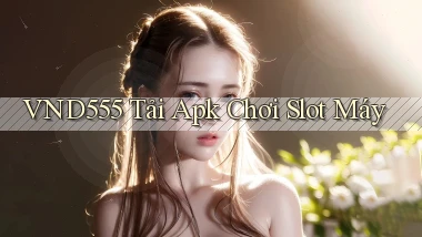 vnd555  Tải apk chơi slot máy