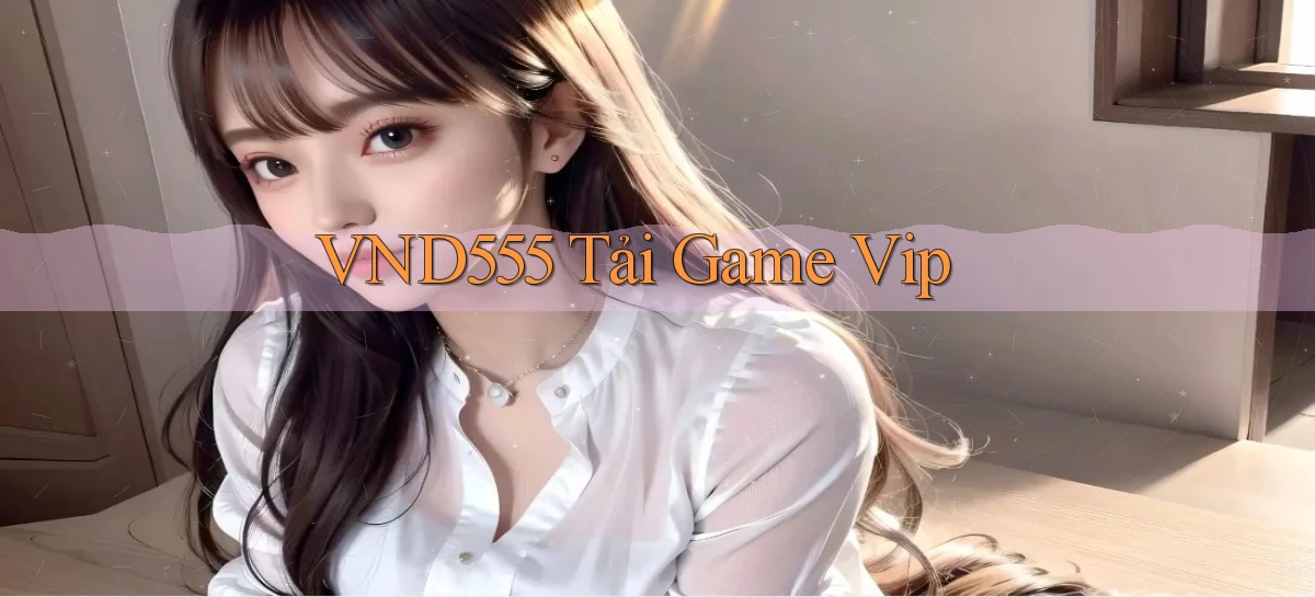 vnd555  tải game vip