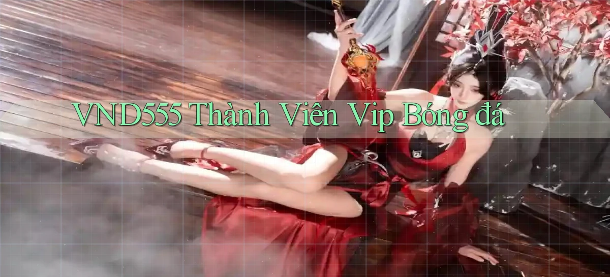 vnd555  thành viên vip bóng đá