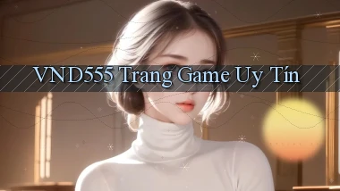 vnd555  trang game uy tín