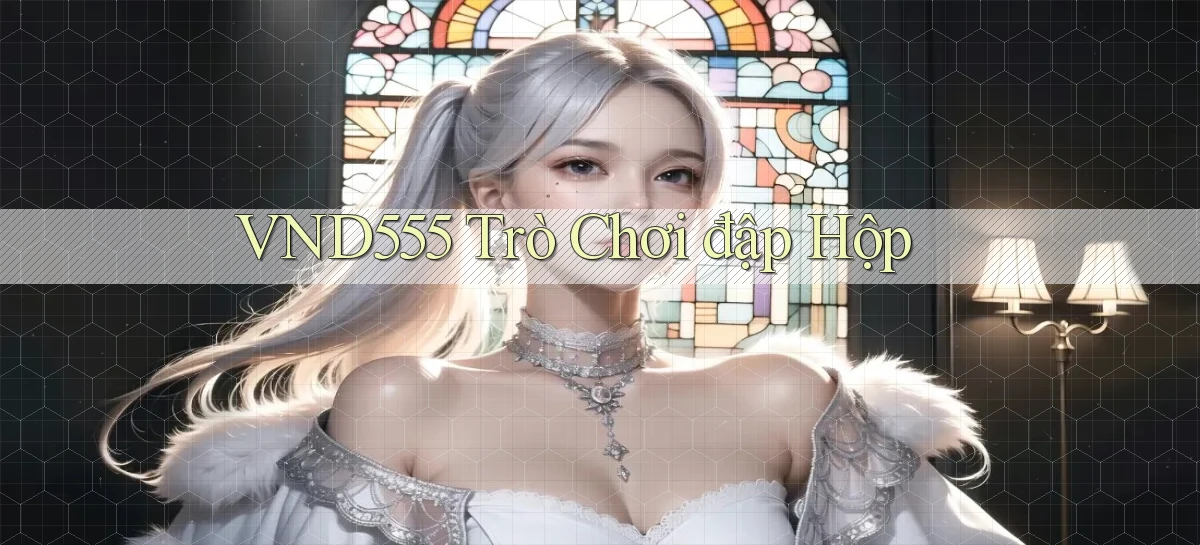 vnd555  trò chơi đập hộp