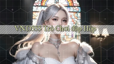 vnd555  trò chơi đập hộp