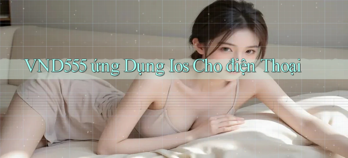 vnd555  ứng dụng ios cho điện thoại