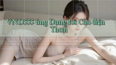 vnd555  ứng dụng ios cho điện thoại
